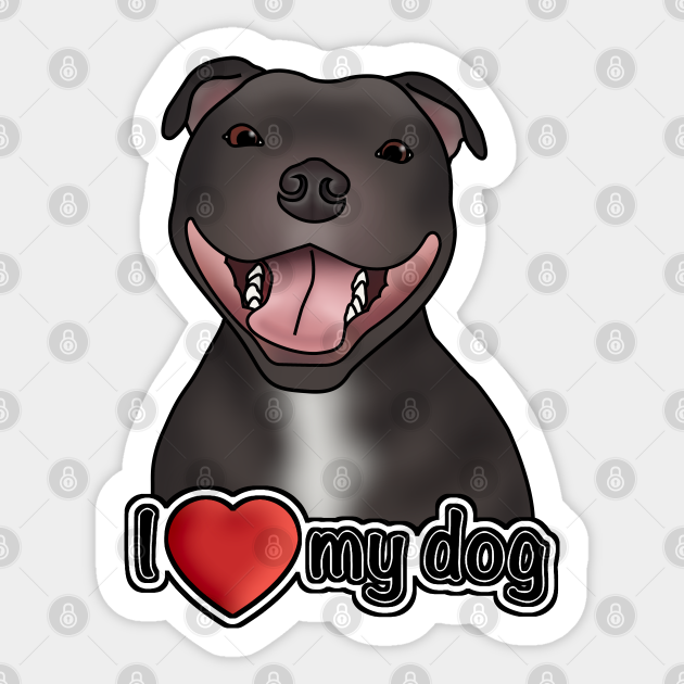I Love My Dog (Staffordshire Bull Terrier / Staffie / Staffy) I Love